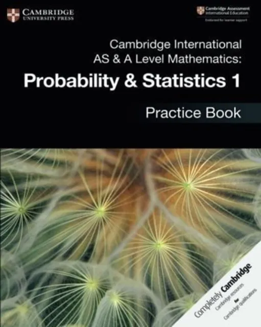 CAMBRIDGE INTERNATIONAL AS & A-LEVEL MATHEMATICS PROBABILITY AND STATISTICS 1 PRACTICE BOOK