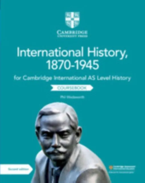NEW CAMBRIDGE INTERNATIONAL AS LEVEL HISTORY: INTERNATIONAL HISTORY 1870–1945 COURSEBOOK