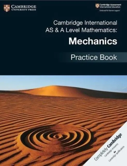 CAMBRIDGE INTERNATIONAL AS & A-LEVEL MATHEMATICS MECHANICS PRACTICE BOOK