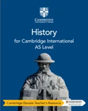 CAMBRIDGE INTERNATIONAL AS LEVEL HISTORY SECOND EDITION CAMBRIDGE ELEVATE TEACHER’S RESOURCE