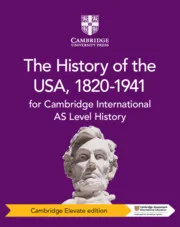 CAMBRIDGE INTERNATIONAL AS LEVEL HISTORY: THE HISTORY OF THE USA, 1820–1941 CAMBRIDGE ELEVATE EDITION 2YR