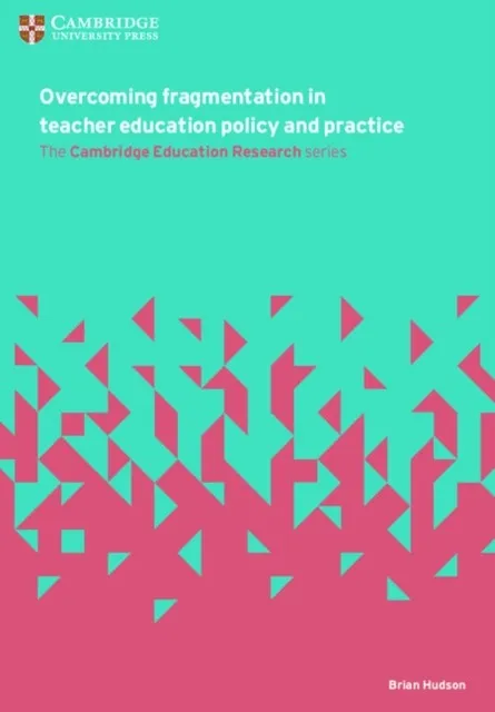 OVERCOMING FRAGMENTATION IN TEACHER EDUCATION POLICY AND PRACTICE