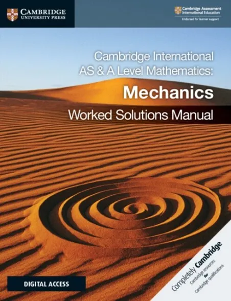 CAMBRIDGE INTERNATIONAL AS & A LEVEL MATHEMATICS MECHANICS WORKED SOLUTIONS MANUAL WITH DIGITAL ACCESS