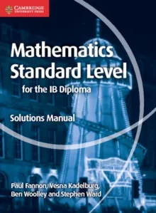 MATHEMATICS FOR THE IB DIPLOMA: MATHEMATICS STANDARD LEVEL SOLUTIONS MANUAL
