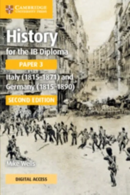 HISTORY FOR THE IB DIPLOMA PAPER 3 SECOND EDITION ITALY (1815–1871) AND GERMANY (1815–1890) COURSEBOOK WITH DIGITAL ACCESS 2 YEAR