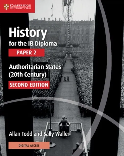 HISTORY FOR THE IB DIPLOMA PAPER 2 SECOND EDITION AUTHORITARIAN STATES (20TH CENTURY) COURSEBOOK WITH DIGITAL ACCESS 2 YEAR