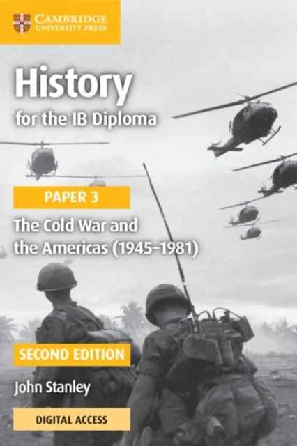 HISTORY FOR THE IB DIPLOMA PAPER 3 THE COLD WAR AND THE AMERICAS (1945–1981) WITH DIGITAL ACCESS 2 YEAR