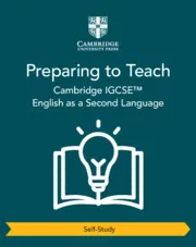CAMBRIDGE IGCSE™ ENGLISH AS A SECOND LANGUAGE PREPARING TO TEACH SELF-STUDY