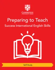 SUCCESS INTERNATIONAL ENGLISH SKILLS FOR CAMBRIDGE IGCSE™ PREPARING TO TEACH SELF-STUDY