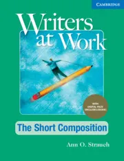 WRITERS AT WORK THE SHORT COMPOSITION STUDENT'S BOOK WITH DIGITAL PACK