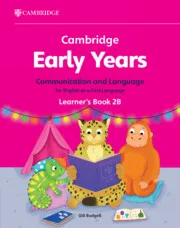 CAMBRIDGE EARLY YEARS COMMUNICATION AND LANGUAGE FOR ENGLISH AS A FIRST LANGUAGE LEARNER'S BOOK 2B