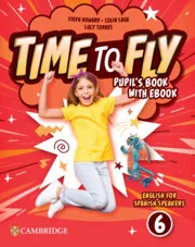 TIME TO FLY LEVEL 6 PUPIL'S BOOK WITH EBOOK ENGLISH FOR SPANISH SPEAKERS