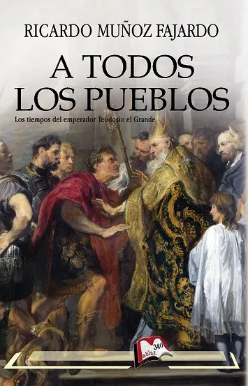 A TODOS LOS PUEBLOS. LOS TIEMPOS DEL EMPERADOR TEODOSIO EL GRANDE