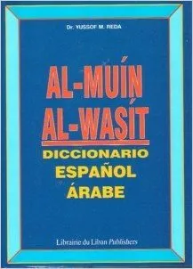 AL-MUÍN AL-WASÍT DICCIONARIO ESPAÑOL-ÁRABE