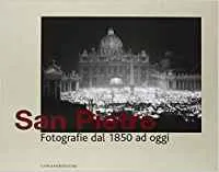 SAN PIETRO. FOTOGRAFIE DAL 1850 AD OGGI
