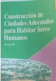 CONSTRUCCIÓN CIUDADES ADECUADAS PARA HABITAR SERES HUMANOS (EN ESP)