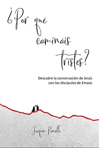 ¿POR QUÉ CAMINÁIS TRISTES?
