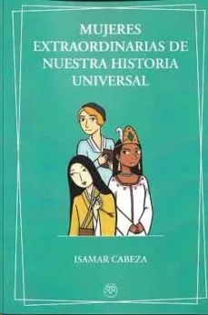 MUJERES EXTRAORDINARIAS DE NUESTRA HISTORIA UNIVERSAL