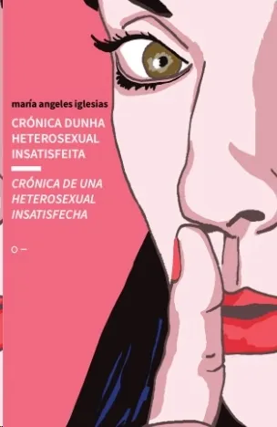 CRÓNICA DUNHA HETEROSEXUAL INSATISFEITA / CRÓNICA DE UNA HETEROSEXUAL INSATISFECHA