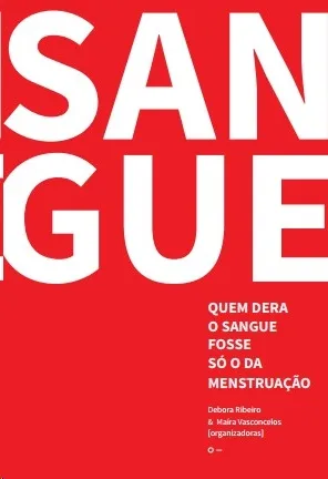 SANGUE VOL. 1 - QUEM DERA O SANGUE FOSSE SO A DA MENSTRUÇAO
