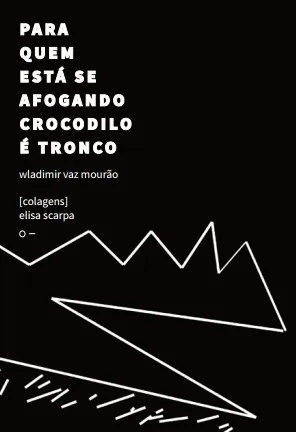 PARA QUEM ESTÁ SE AFOGANDO CROCODILO É TRONCO