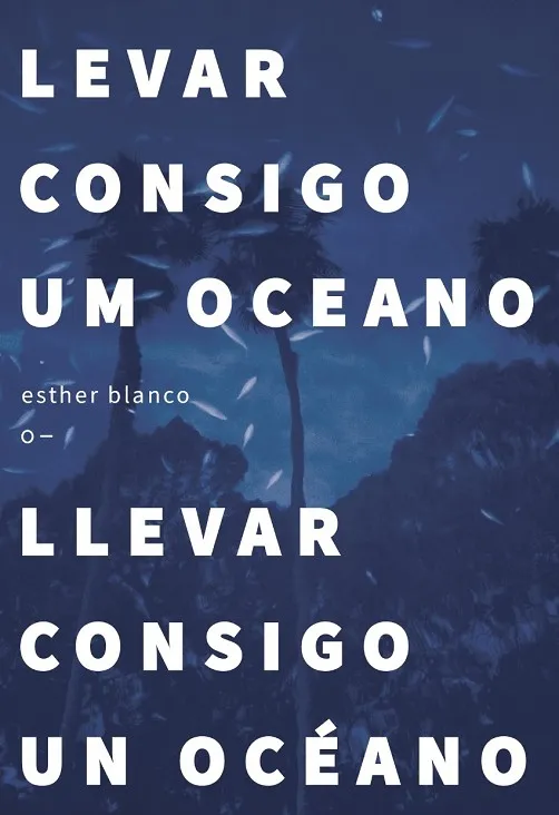 LEVAR CONSIGO UM OCEANO / LLEVAR CONSIGO UN OCÉANO
