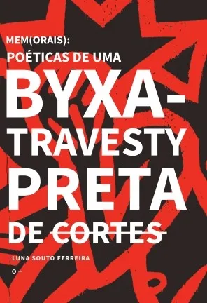 MEM(ORAIS): POÉTICAS DE UMA BYXA-TRAVESTY PRETA DE CORTES