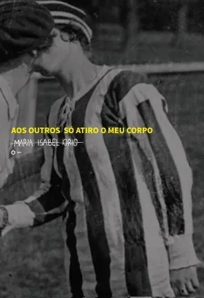 AOS OUTROS SÓ ATIRO O MEU CORPO
