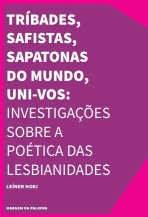 TRÍBADES, SAFISTAS, SAPATONAS DO MUNDO, UNI-VOS!