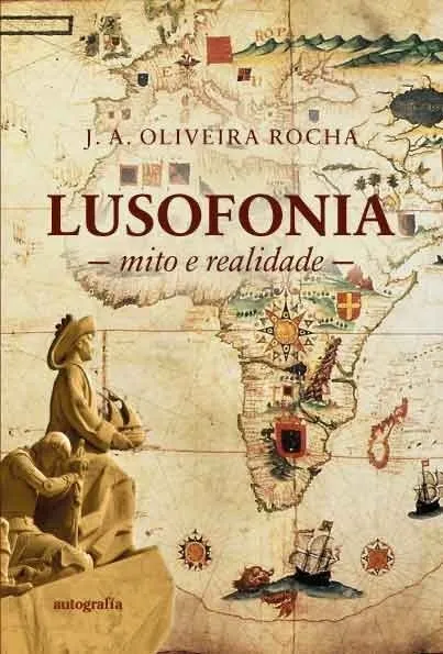LUSOFONIA: MITO E REALIDADE