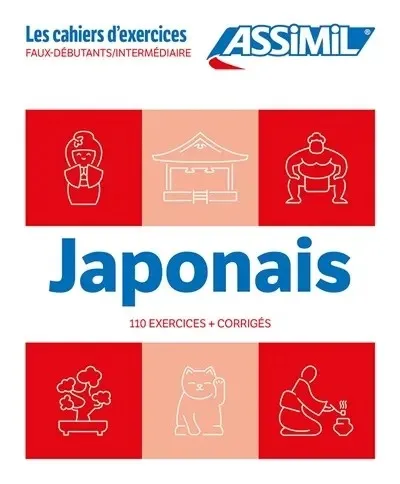 JAPONAIS : FAUX-DÉBUTANTS, INTERMÉDIAIRE : 110 EXERCICES + CORRIGÉS