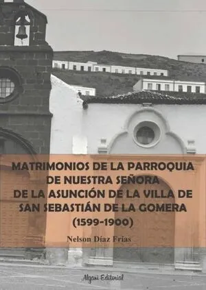MATRIMONIOS DE LA PARROQUIA DE NUESTRA SEÑORA DE LA ASUNCIÓN DE LA VILLA DE SAN SEBASTIÁN DE LA GOMERA