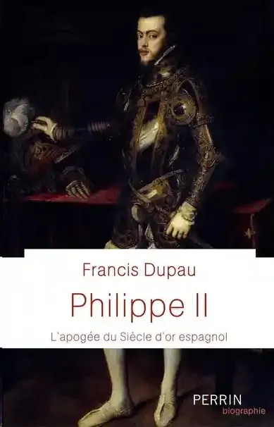 PHILIPPE II - L'APOGÉE DU SIÈCLE D'OR ESPAGNOL