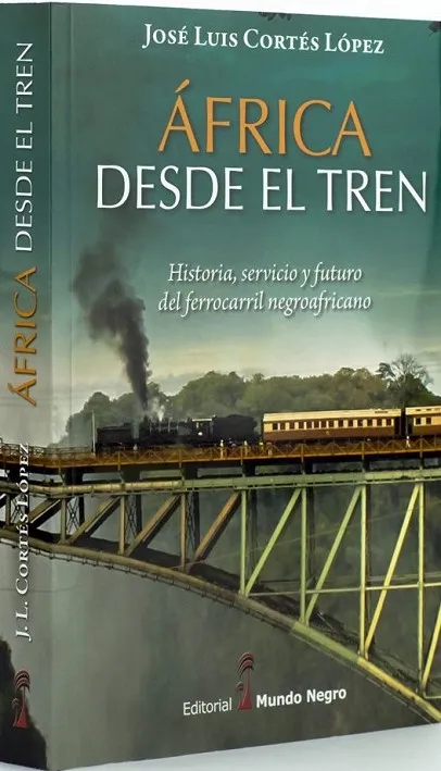 ÁFRICA DESDE EL TREN. HISTORIA, SERVICIO Y FUTURO DEL FERROCARRIL NEGROAFRICANO