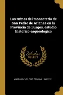 LAS RUINAS DEL MONASTERIO DE SAN PEDRO DE ARLANZA EN LA PROVINCIA DE BURGOS: