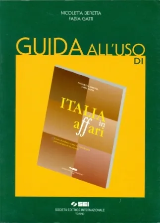 ITALIA IN AFFARI GUIDA ALL'USO. PER LE SCUOLE SUPERIORI