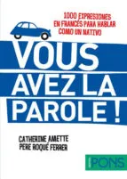 VOUS AVEZ LA PAROLE ! (1000 LOCUCIONES EN FRANCES)