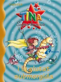 TINA SUPERBRUIXA I LA CIUTAT SUBMERGIDA