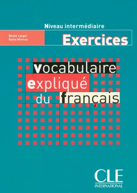 VOCABULAIRE EXPLIQUE DU FRANÇAIS. EXERCICES. NIVEA