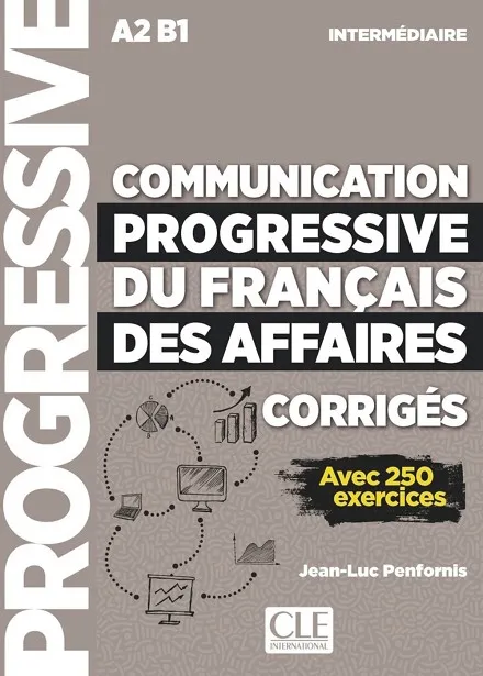 COMMUNICATION PROGRESSIVE DU FRANÇAIS DES AFFAIRES - NIVEAU INTERMÉDIAIRE - CORRIGÉS - NOUVELLE COUVERTURE