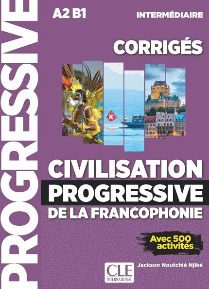 CIVILISATION PROGRESSIVE DE LA FRANCOPHONIE CORRIGES NIVEAU INTERMÉDIAIRE N COUVERTURE