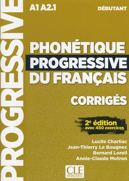 PHONETIQUE PROGRESSIVE DU FRANÇAIS - 2º EDITION - CORRIGES - NIVEAU DEBUTANT - NOUVELLE COUVERTURE