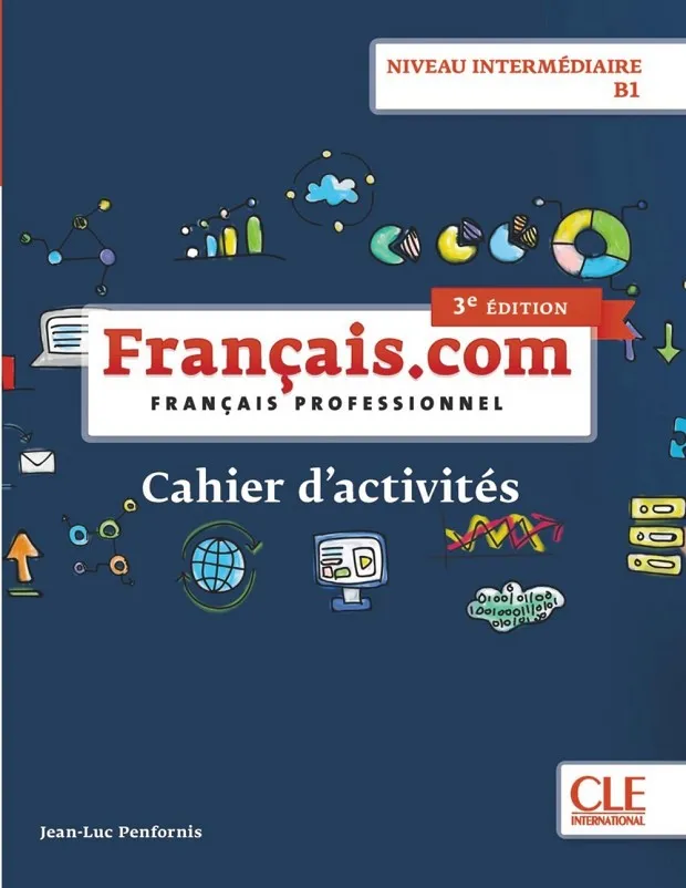 FRANÇAIS.COM NIVEAU INTERMÉDIAIRE B1 CAHIER D'ACITIVTÉS