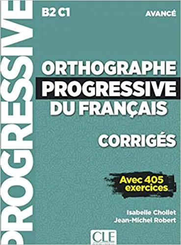 ORTHOGRAPHE PROGRESSIVE DU FRANCAIS - NIVEAU AVANCÉ (B2/C1) - CORRIGES
