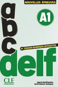 ABC DELF. A1. NOUVELLES ÉPREUVES. AVEC VERSION NUMÉRIQUE INTERACTIVE. PER LE SCUOLE SUPERIORI
