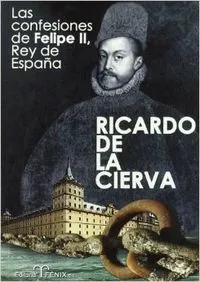LAS CONFESIONES DE FELIPE II. REY DE ESPAÑA