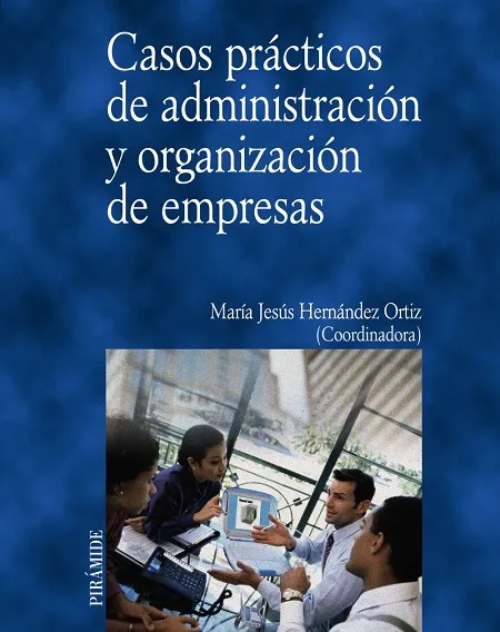 Casos prácticos de administración y organización de empresas