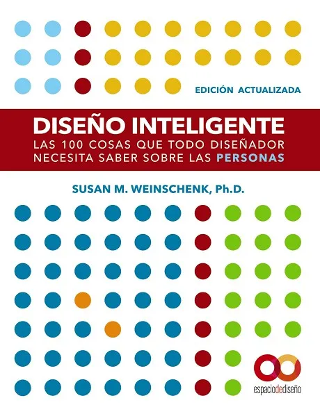 DISEÑO INTELIGENTE. EDICIÓN ACTUALIZADA. LAS 100 COSAS QUE TODO DISEÑADOR NECESITA SABER SOBRE LAS PERSONAS