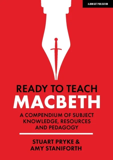 READY TO TEACH: MACBETH:A COMPENDIUM OF SUBJECT KNOWLEDGE, RESOURCES AND PEDAGOGY