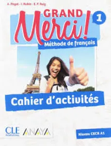 GRAND MERCI! MÉTHODE DE FRANÇAIS 1. CAHIER D'ACTIVITÉS